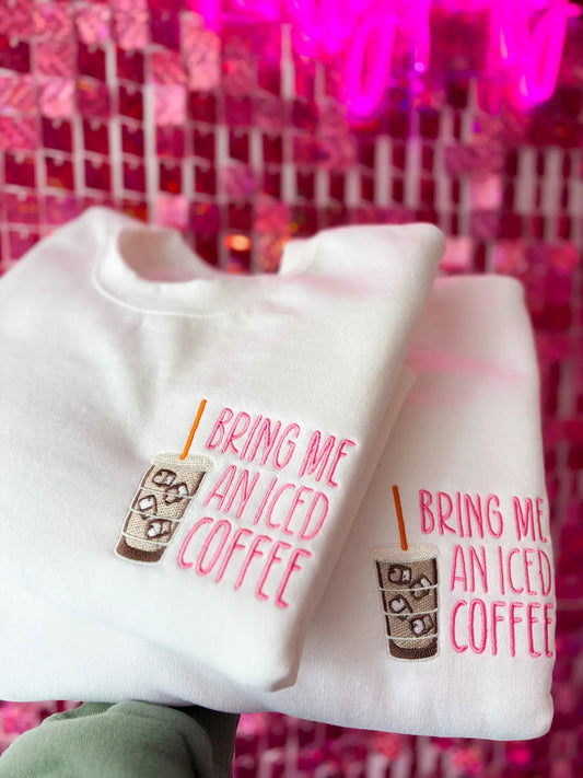 Bring me an Iced Coffee Embroidered Sweatshirt (PREORDER)
